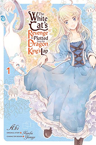 The cover for Yen Press' release of 25 The White Cat’s Revenge as Plotted from the Dragon King’s Lap Vol. 1, an  isekai manga by Aki.